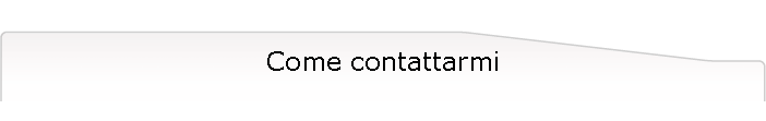 Come contattarmi