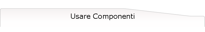 Usare Componenti