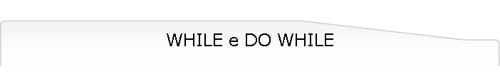 WHILE e DO WHILE